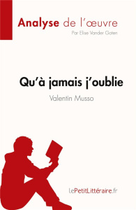 Qu'à jamais j'oublie de Valentin Musso (Analyse de l'oeuvre). Résumé complet et analyse détaillée de - Elise Vander goten