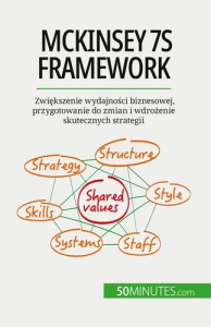 McKinsey 7S framework. Zwiekszenie wydajnosci biznesowej, przygotowanie do zmian i wdrozenie skutecz - Anastasia Samygin-cherkaoui ; Kâmil Kowalski