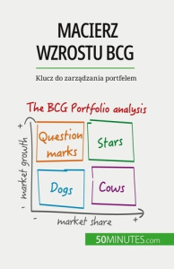 Macierz wzrostu BCG: teorie i zastosowania. Klucz do zarzadzania portfelem - Thomas Del marmol ; Kâmil Kowalski