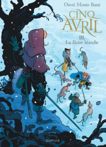 Cinq Avril Tome 3 : La Reine blanche - Duval Fred ; Monin Noë ; Bussi Michel ; L Antoine