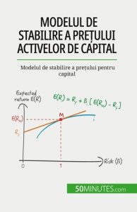 Modelul de stabilire a pre?ului activelor de capital. Modelul de stabilire a pre?ului pentru capital - De Saeger ariane ; Dobre Alina