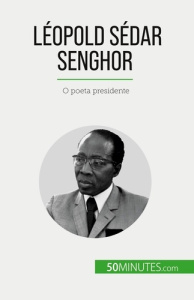 Léopold Sédar Senghor. O poeta presidente - Théliol Mylène ; Silva Alva