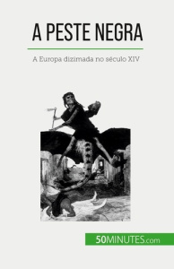 A Peste Negra. A Europa dizimada no século XIV - Duhoux Jonathan ; Silva Alva