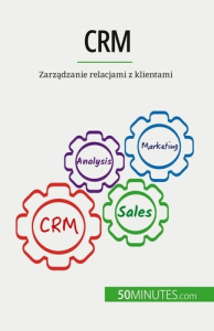 Crm. Zarzadzanie relacjami z klientami - Antoine Delers ; Kâmil Kowalski