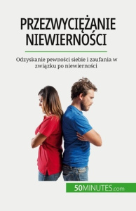 Przezwyciezanie niewiernosci. Odzyskanie pewnosci siebie i zaufania w zwiazku po niewiernosci - Sophie Mévisse ; Kâmil Kowalski