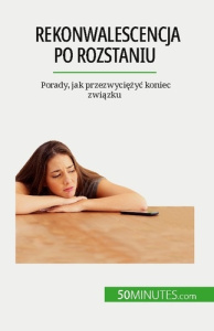 Rekonwalescencja po rozstaniu. Porady, jak przezwyciezyc koniec zwiazku - Esther Brun ; Kâmil Kowalski