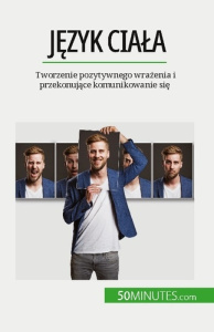 Jezyk ciala. Tworzenie pozytywnego wrazenia i przekonujace komunikowanie sie - Rosanna Gangemi ; Kâmil Kowalski