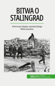 Bitwa o Stalingrad. Pierwsza kleska niemieckiego Wehrmachtu - Jérémy Rocteur ; Kâmil Kowalski