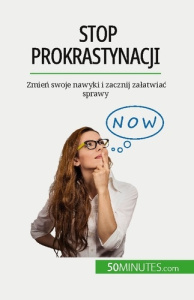 Stop prokrastynacji. Zmien swoje nawyki i zacznij zalatwiac sprawy - Hélène Nguyen gateff ; Kâmil Kowalski