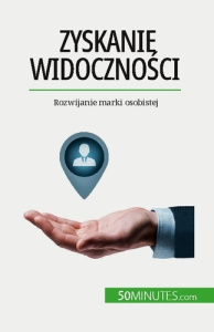 Zyskanie widocznosci. Rozwijanie marki osobistej - Benjamin Fléron ; Kâmil Kowalski