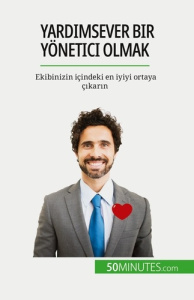 Yardimsever bir yönetici olmak. Ekibinizin içindeki en iyiyi ortaya çikarin - Chibane Karima ; Sahin Baris