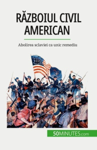 Razboiul civil american. Abolirea sclaviei ca unic remediu - Parmentier Romain ; Dobre Alina