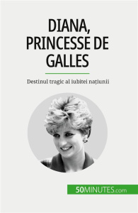 Diana, princesse de Galles. Destinul tragic al iubitei na?iunii - Schul Audrey ; Dobre Alina