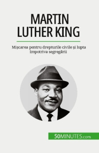 Martin Luther King. Mi?carea pentru drepturile civile ?i lupta împotriva segregarii - David Camille ; Dobre Alina