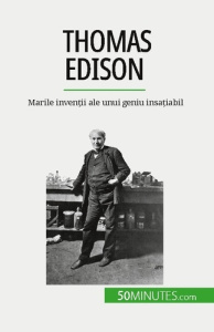 Thomas Edison. Marile inven?ii ale unui geniu insa?iabil - Reyners Benjamin ; Dobre Alina