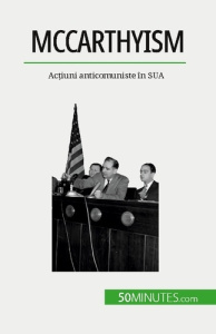 McCarthyism. Ac?iuni anticomuniste în SUA - Lamboley Christel ; Dobre Alina