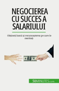 Negocierea cu succes a salariului. Ob?ine?i banii ?i recunoa?terea pe care le merita?i - Aussant Isabelle ; Dobre Alina