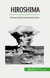 Hiroshima. Prima bomba atomica din lume - Tondeur Maxime ; Dobre Alina