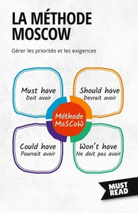 La Méthode MoSCoW. Gérer les priorités et les exigences - Peter Lanore
