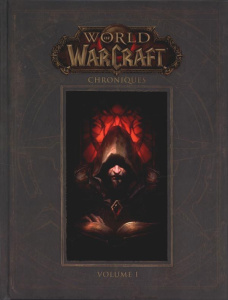 World of Warcraft - Chroniques. Tome 1 - Metzen Chris ; Burns Matt ; Brooks Robert A. ; Lee