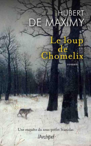 Le loup de Chomelix. Une enquête du sous-préfet Stanislas - Maximy Hubert de