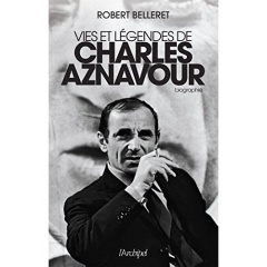 Vies et légendes de Charles Aznavour - Belleret Robert