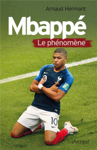 Mbappé. Le phénomène - Hermant Arnaud