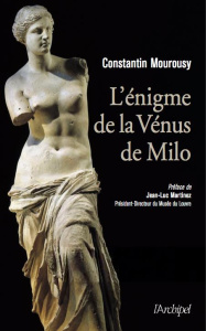 L'énigme de la Vénus de Milo - Mourousy Constantin ; Martinez Jean-Luc