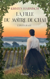 La fille du maître de chai. L'intégrale : La fille du maître de chai ; Les vignes de Sarah ; L'hérit - Harnisch Kristen ; Odin Jacqueline ; Danchin Sebas