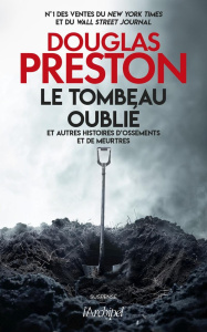 Le tombeau oublié. Et autres histoires d'ossements et de meurtres - Preston Douglas ; Danchin Sebastian ; Grann David