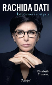 Rachida Dati. Le pouvoir à tout prix - Chavelet Elisabeth