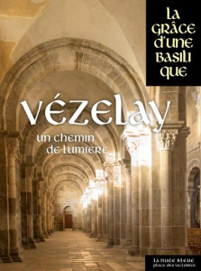 Vézelay. Un chemin de lumière - Giraud Hervé ; Sapin Christian ; Tafoiry Nicolas