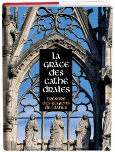 La grâce des cathédrales. Trésors des régions de France - Lours Mathieu ; Doré Joseph ; Gobillot Jean-Pierre