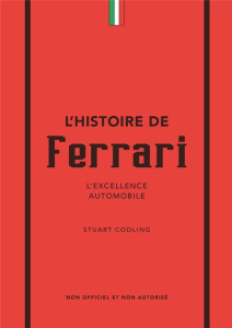 L'histoire de Ferrari. L'excellence automobile - Codling Stuart ; Courtin Louise