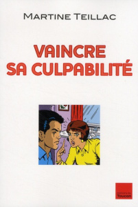 Vaincre sa culpabilité - Teillac Martine