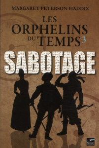 Les orphelins du temps Tome 3 : Sabotage - Haddix Margaret Peterson ; Poncelet Franck