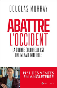 Abattre l'Occident. Comment l'antiracisme est devenu une arme de destruction massive - Murray Douglas ; Funnard Julien