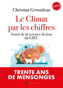 Le Climat par les chiffres. Sortir de la science-fiction du GIEC - Gerondeau Christian