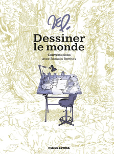 Dessiner le monde. Conversations avec Romain Brethes - Zep