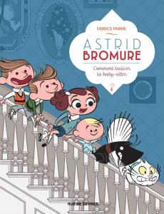 Astrid Bromure Tome 7 : Comment lessiver la baby-sitter - Parme Fabrice ; Dreher Véronique