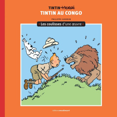 Tintin. Les coulisses d'une oeuvre Tome 2 : Tintin au Congo - Goddin Philippe ; Maricq Dominique