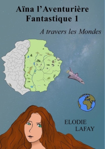 Aïna l'aventurière fantastique. A travers les Mondes - Lafay Elodie