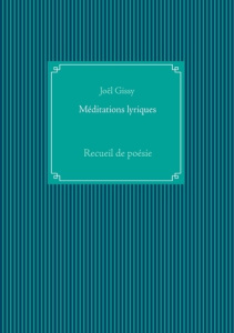 Méditations lyriques. Recueil de poésie - Gissy Joël