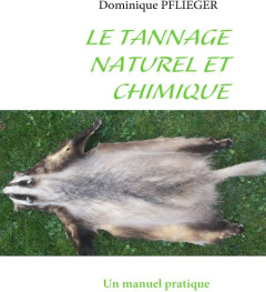 Le tannage naturel et chimique. Un manuel pratique - Pflieger Dominique