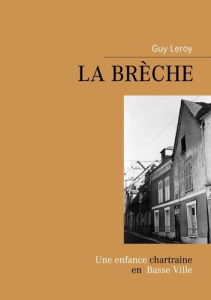 La brèche. Aventures et mésaventures de P'tit Guy - Leroy Guy