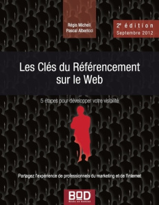 Les Clés du référencement sur le Web. 2e édition - Micheli Régis ; Albericci Pascal