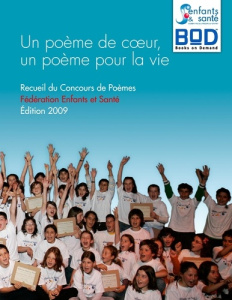 Un poème de c?ur, un poème pour la vie. Recueil du concours de Poèmes, Edition 2009 - FEDERATION ENFANTS E