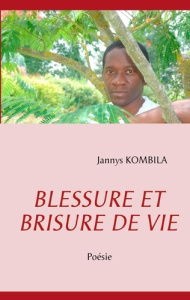 Blessure et brisure de vie. Poésie - Kombila Jannys