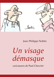 Un visage démasqué - Noblet Jean-Philippe ; Chevrier Paul