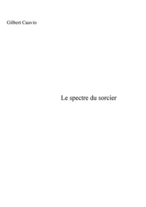 Le spectre du sorcier - Cauvin Gilbert